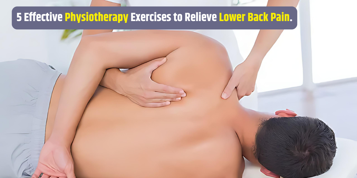 5 Effective Physiotherapy Exercises to Relieve Lower Back Pain.