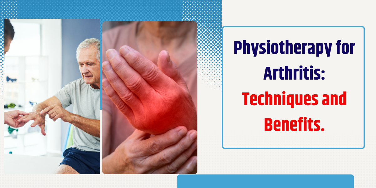 Physiotherapy for Arthritis: Techniques and Benefits.