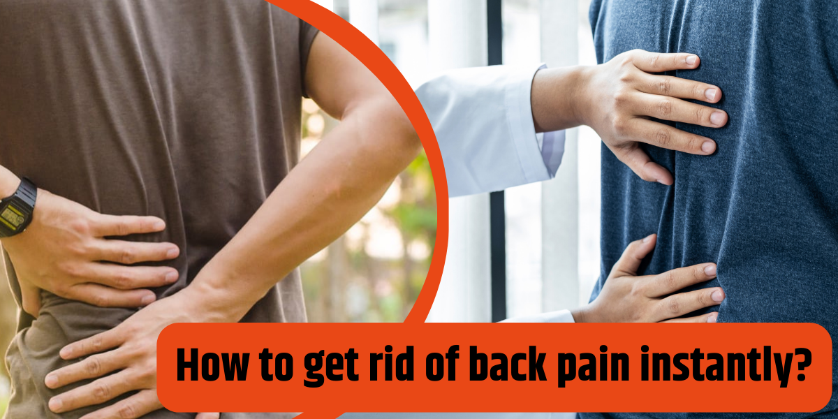 How to get rid of back pain instantly?