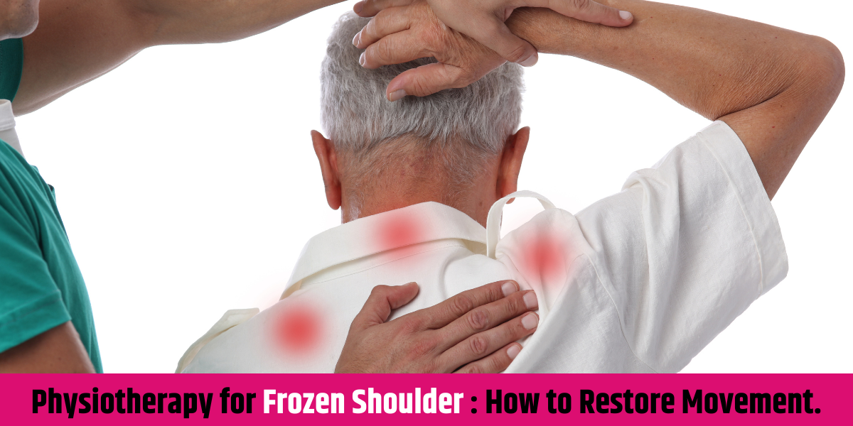 Physiotherapy for Frozen Shoulder: How to Restore Movement.