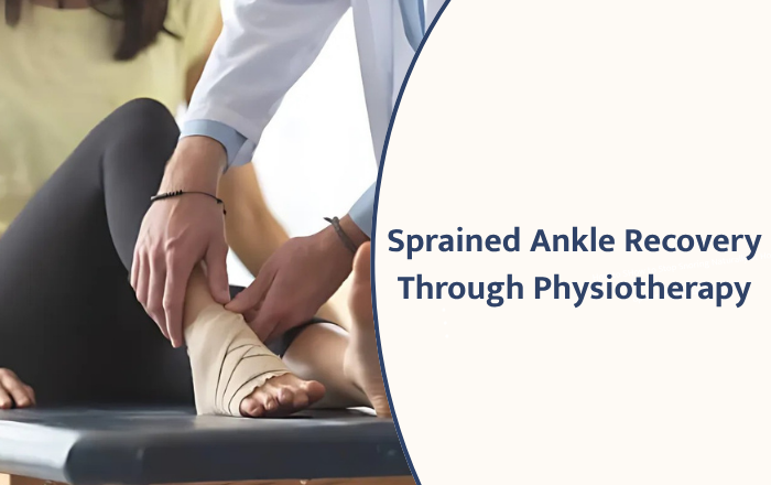 Effective Ways to Heal a Sprained Ankle Using Physiotherapy