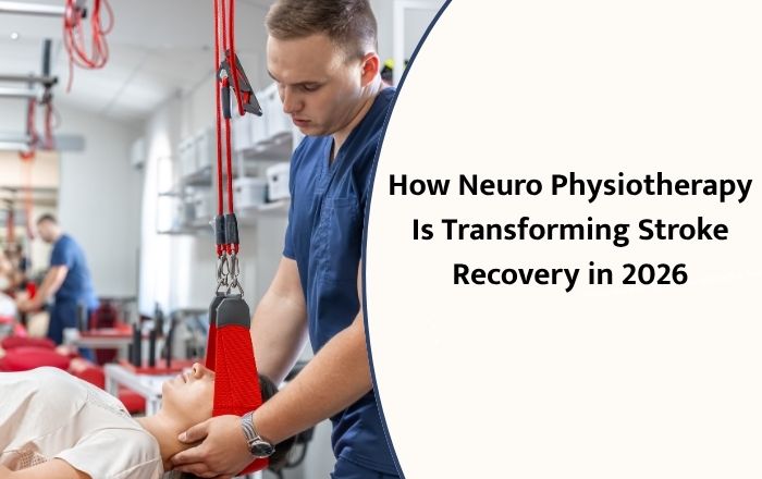 How Neuro Physiotherapy Is Transforming Stroke Recovery in 2026