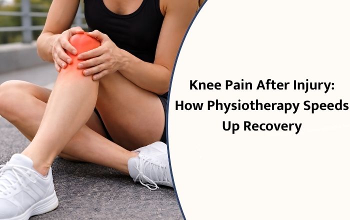 Knee Pain After Injury: How Physiotherapy Speeds Up Recovery